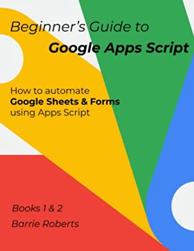 Beginner's Guide to Google Apps Script 1 & 2 - Sheets & Forms