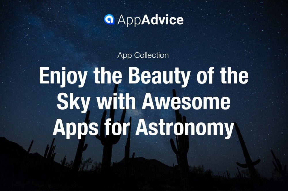Enjoy the Beauty of the Sky with Awesome Apps for Astronomy