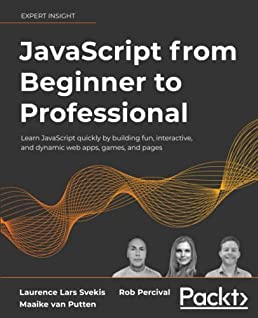 JavaScript from Beginner to Professional: Learn JavaScript quickly by building fun, interactive, and dynamic web apps, games, and pages