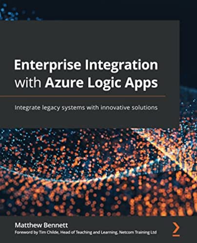 Enterprise Integration with Azure Logic Apps: Integrate legacy systems with innovative solutions