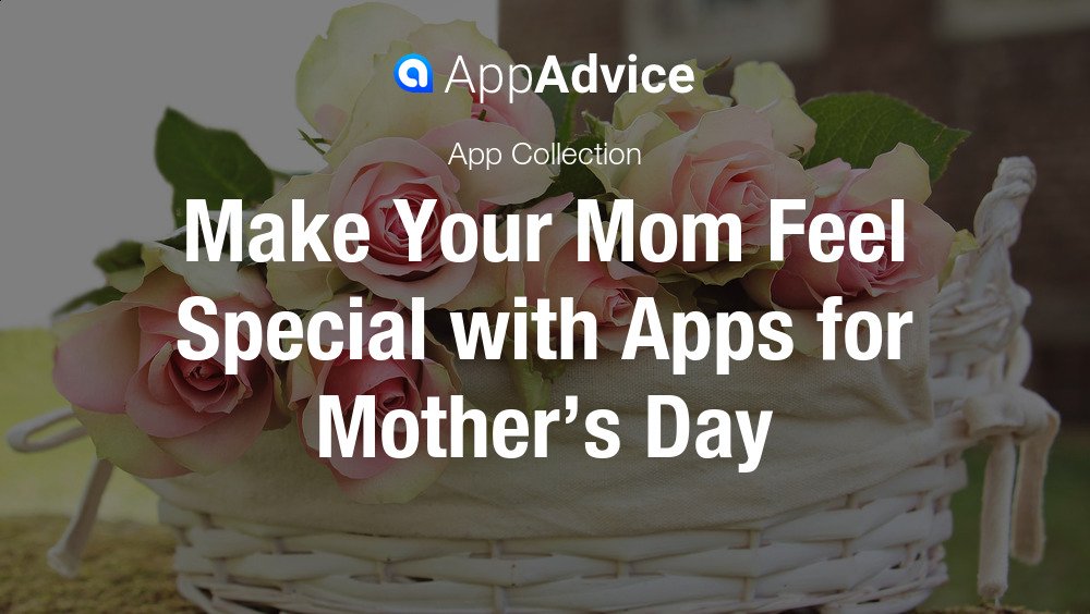 Make Your Mom Feel Special with Apps for Mother’s Day